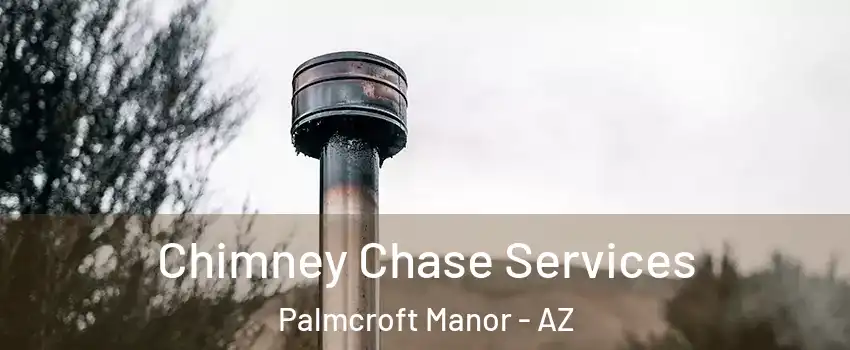 Chimney Chase Services Palmcroft Manor - AZ