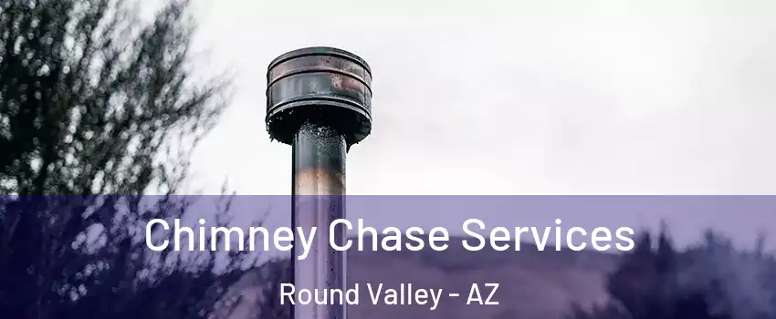 Chimney Chase Services Round Valley - AZ