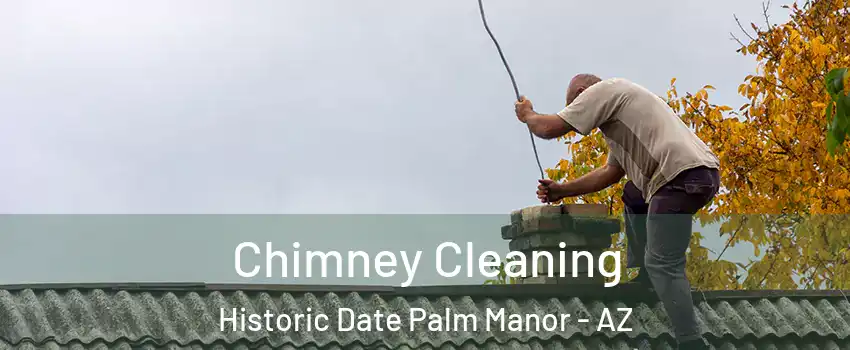 Chimney Cleaning Historic Date Palm Manor - AZ