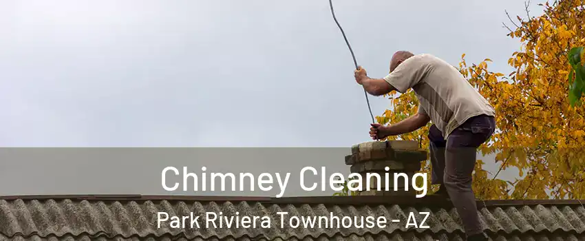 Chimney Cleaning Park Riviera Townhouse - AZ
