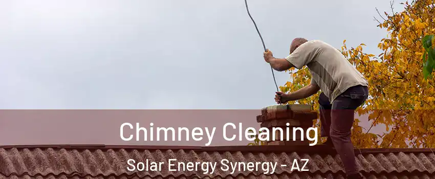 Chimney Cleaning Solar Energy Synergy - AZ