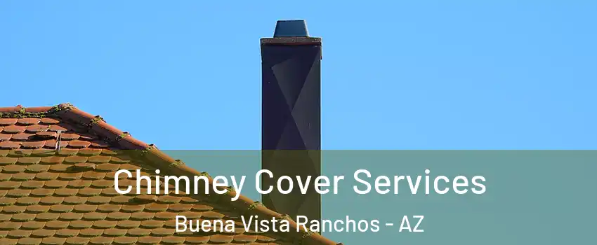 Chimney Cover Services Buena Vista Ranchos - AZ