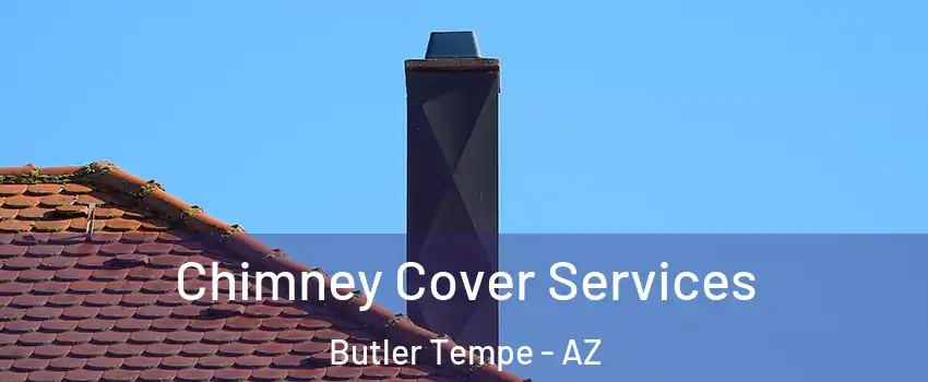 Chimney Cover Services Butler Tempe - AZ