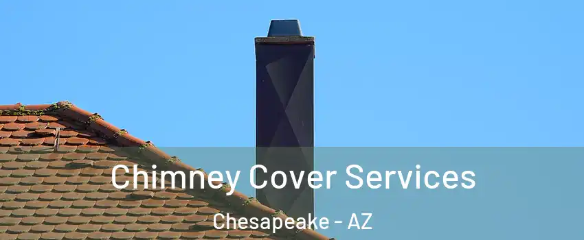 Chimney Cover Services Chesapeake - AZ