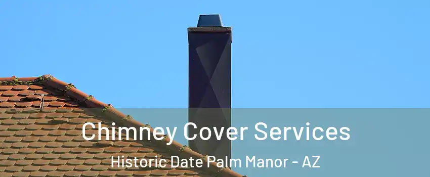 Chimney Cover Services Historic Date Palm Manor - AZ