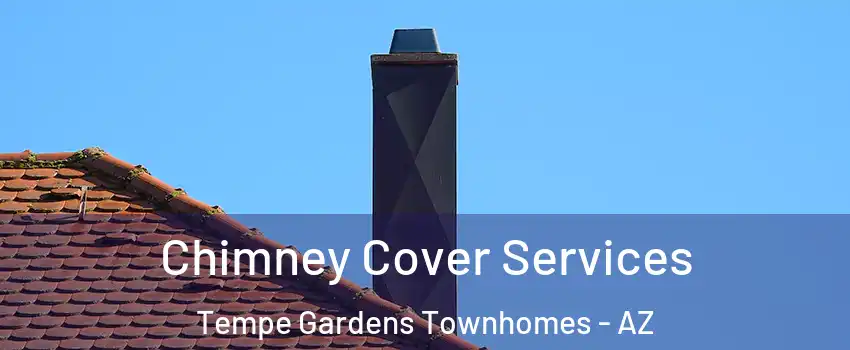 Chimney Cover Services Tempe Gardens Townhomes - AZ