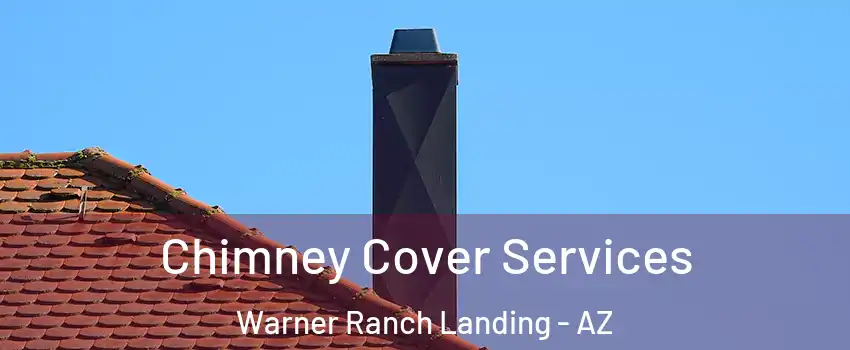 Chimney Cover Services Warner Ranch Landing - AZ