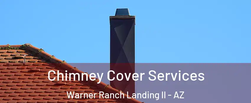Chimney Cover Services Warner Ranch Landing II - AZ