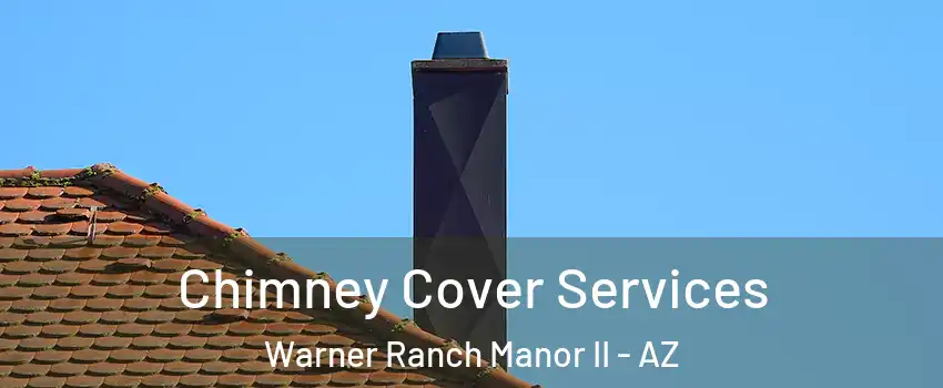 Chimney Cover Services Warner Ranch Manor II - AZ