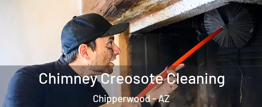 Chimney Creosote Cleaning Chipperwood - AZ