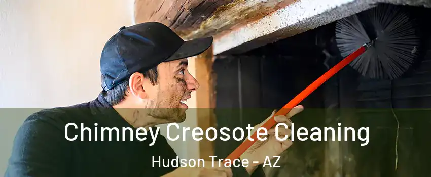 Chimney Creosote Cleaning Hudson Trace - AZ