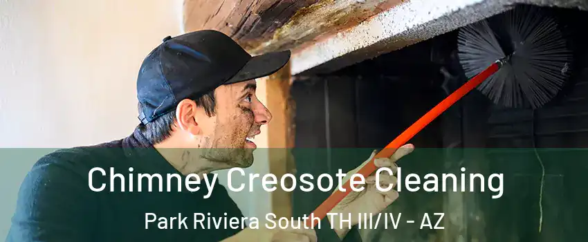 Chimney Creosote Cleaning Park Riviera South TH III/IV - AZ