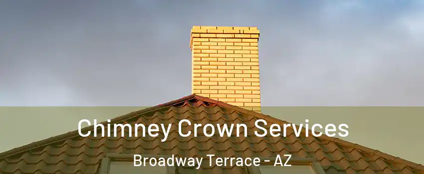 Chimney Crown Services Broadway Terrace - AZ