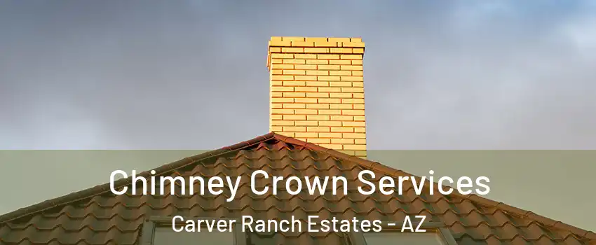 Chimney Crown Services Carver Ranch Estates - AZ