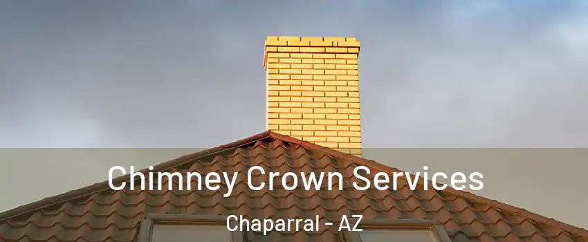 Chimney Crown Services Chaparral - AZ