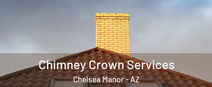 Chimney Crown Services Chelsea Manor - AZ