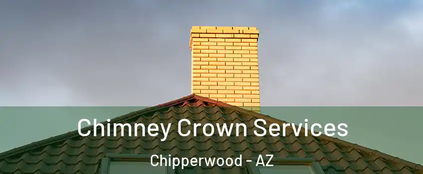 Chimney Crown Services Chipperwood - AZ