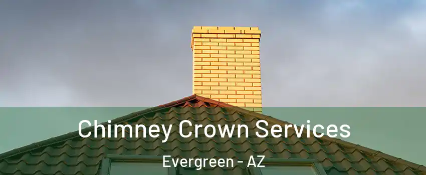 Chimney Crown Services Evergreen - AZ