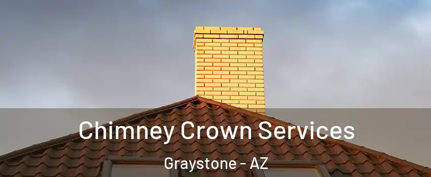 Chimney Crown Services Graystone - AZ