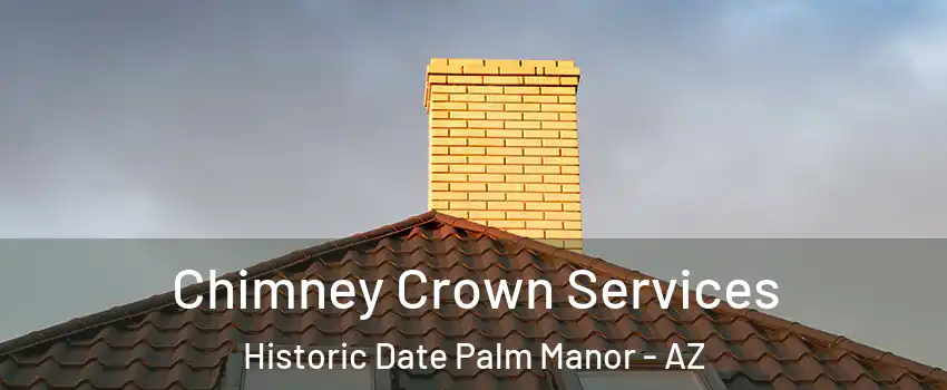 Chimney Crown Services Historic Date Palm Manor - AZ