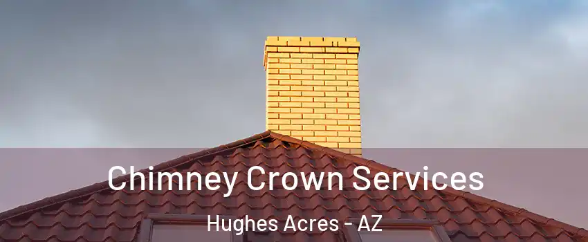 Chimney Crown Services Hughes Acres - AZ