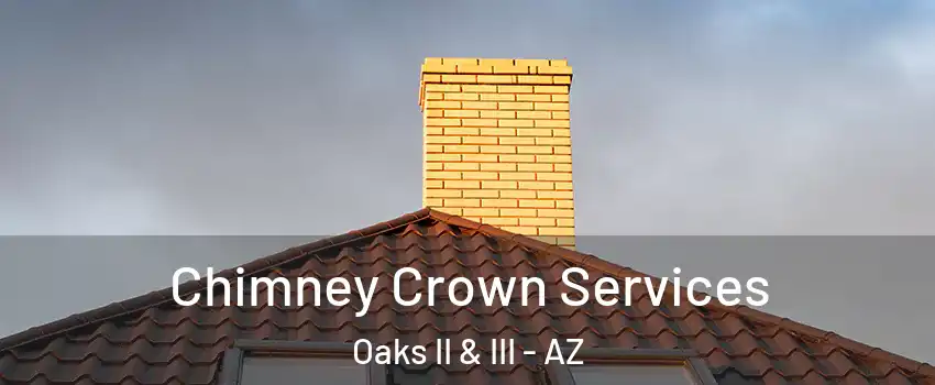 Chimney Crown Services Oaks II & III - AZ