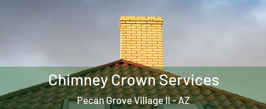 Chimney Crown Services Pecan Grove Village II - AZ