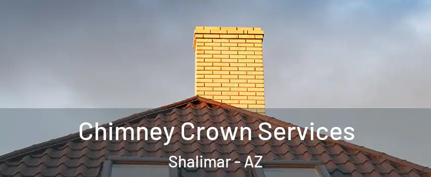 Chimney Crown Services Shalimar - AZ