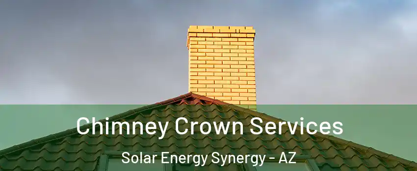 Chimney Crown Services Solar Energy Synergy - AZ