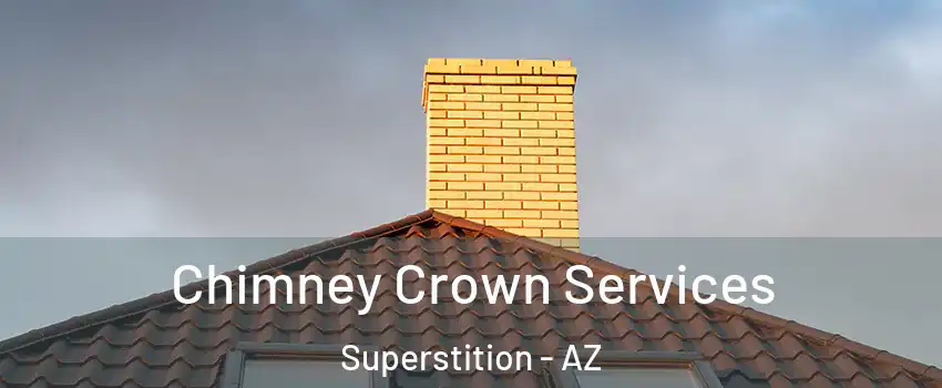 Chimney Crown Services Superstition - AZ