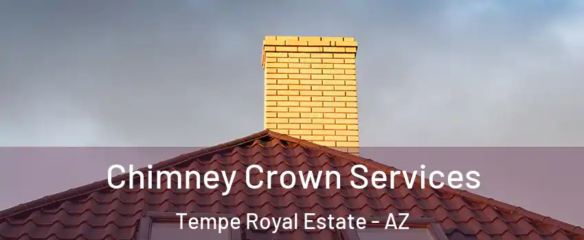 Chimney Crown Services Tempe Royal Estate - AZ