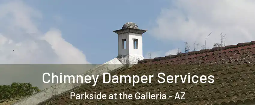 Chimney Damper Services Parkside at the Galleria - AZ