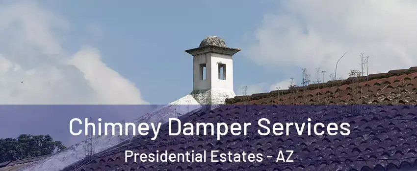 Chimney Damper Services Presidential Estates - AZ