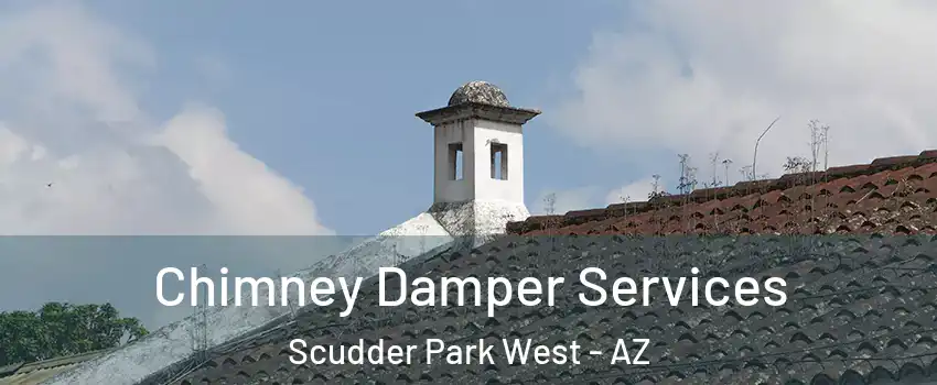 Chimney Damper Services Scudder Park West - AZ