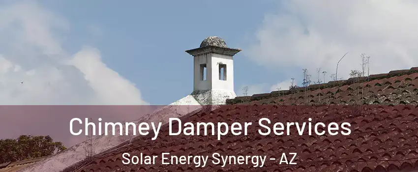 Chimney Damper Services Solar Energy Synergy - AZ