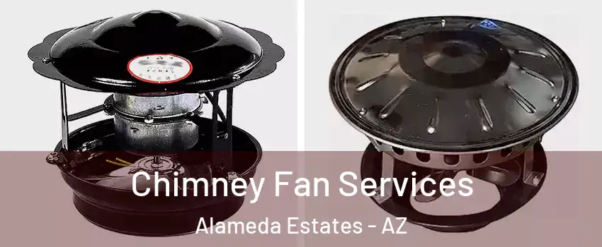 Chimney Fan Services Alameda Estates - AZ