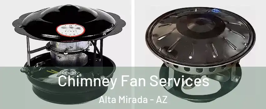 Chimney Fan Services Alta Mirada - AZ