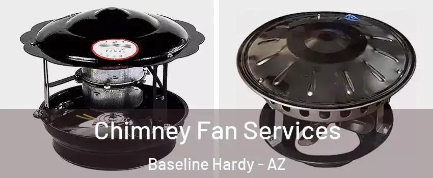 Chimney Fan Services Baseline Hardy - AZ