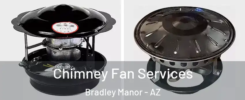 Chimney Fan Services Bradley Manor - AZ