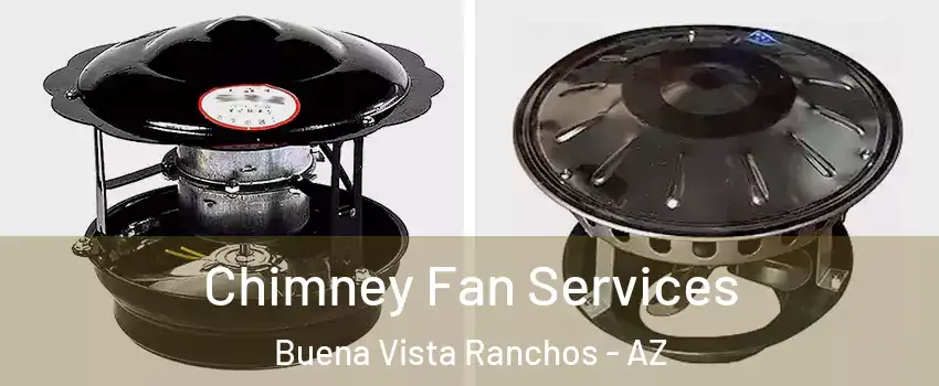 Chimney Fan Services Buena Vista Ranchos - AZ
