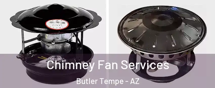 Chimney Fan Services Butler Tempe - AZ