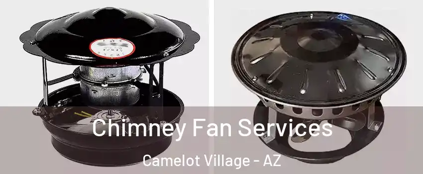 Chimney Fan Services Camelot Village - AZ