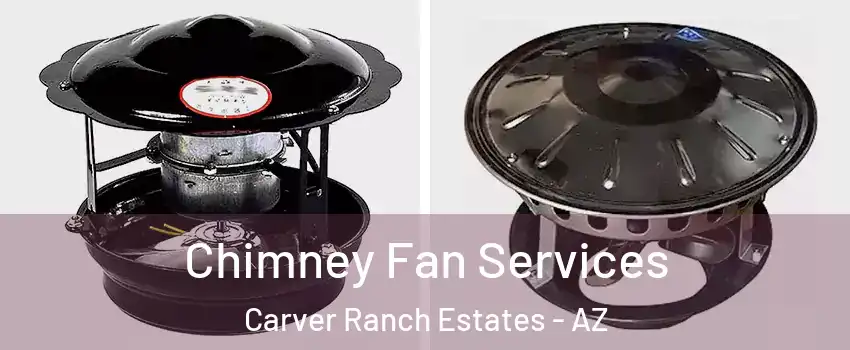 Chimney Fan Services Carver Ranch Estates - AZ