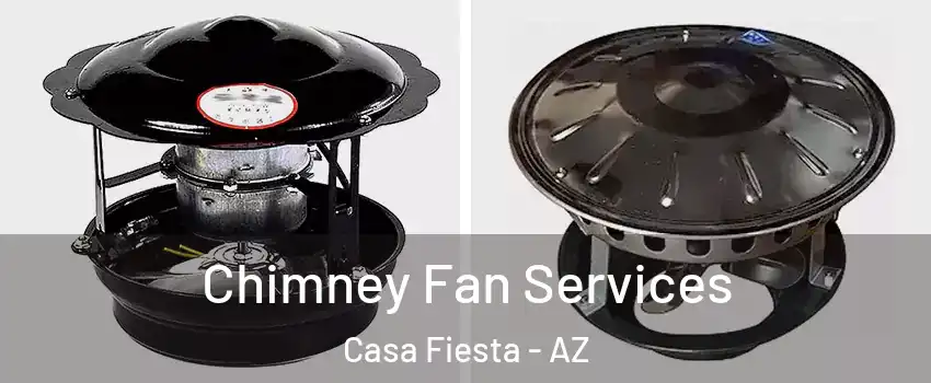 Chimney Fan Services Casa Fiesta - AZ