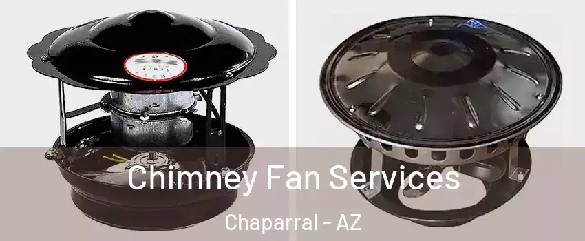 Chimney Fan Services Chaparral - AZ