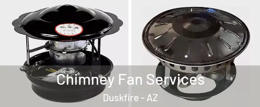 Chimney Fan Services Duskfire - AZ