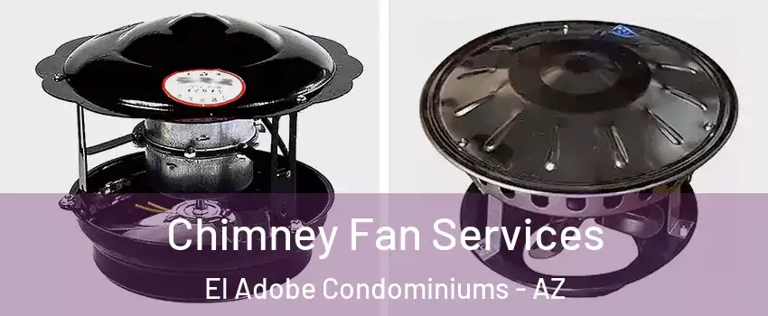 Chimney Fan Services El Adobe Condominiums - AZ