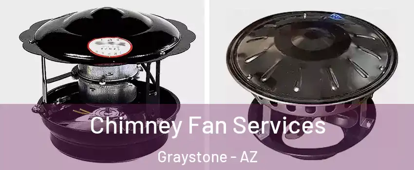 Chimney Fan Services Graystone - AZ