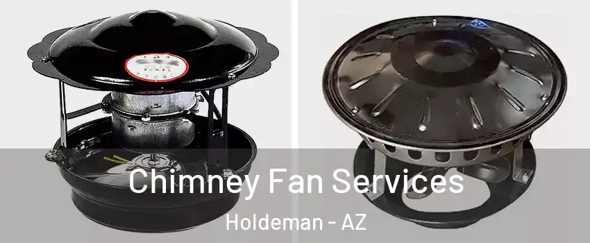 Chimney Fan Services Holdeman - AZ