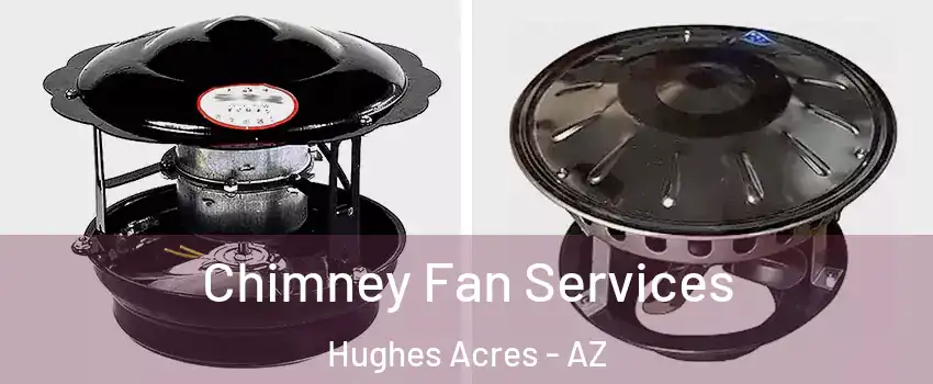 Chimney Fan Services Hughes Acres - AZ